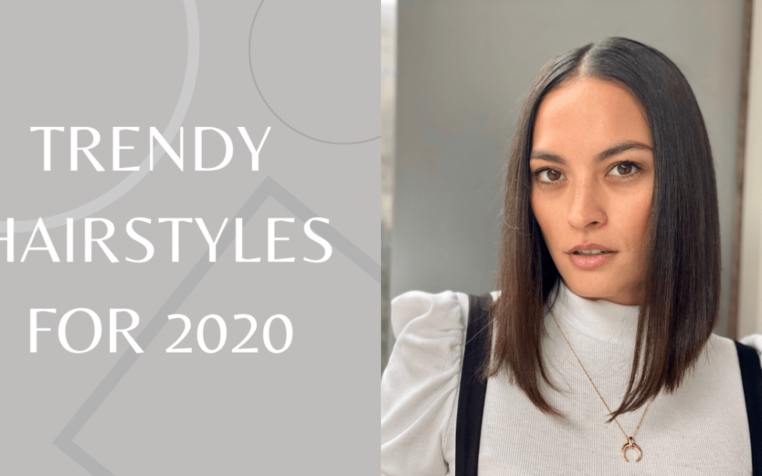 TRENDY HAIRSTYLES FOR 2020